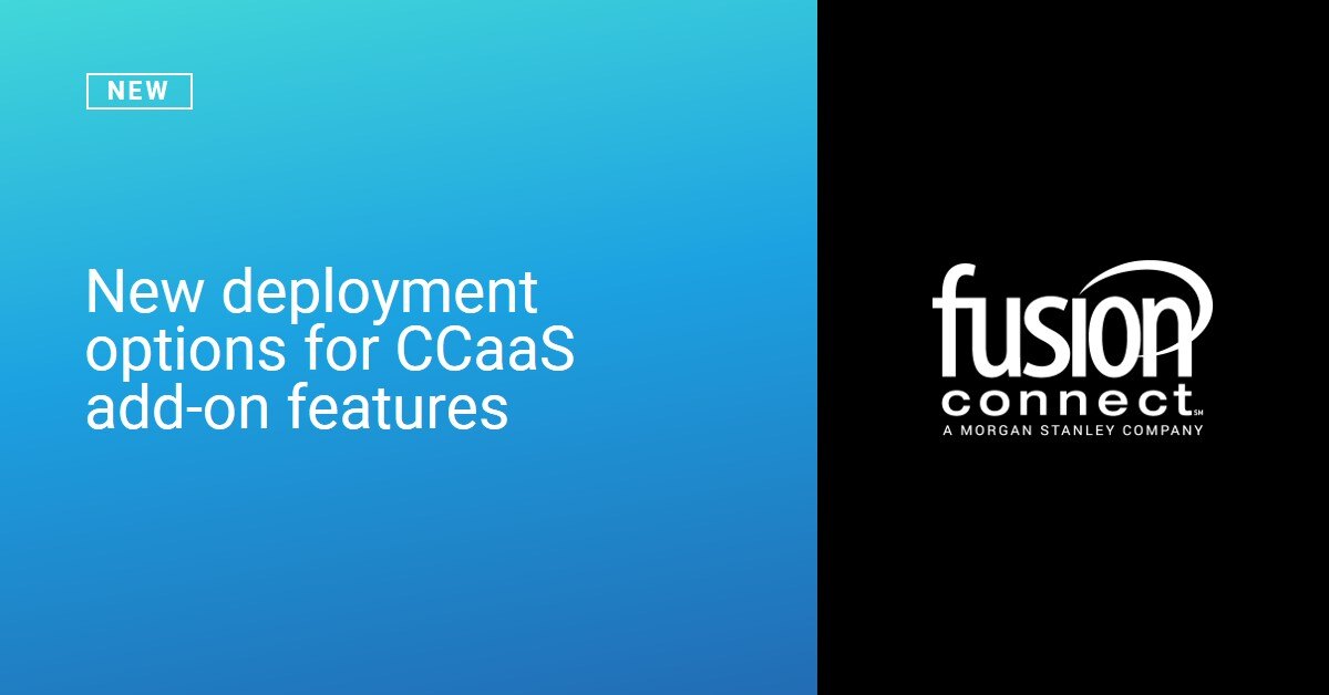 New Deployment Options for CCaaS Add-on Features